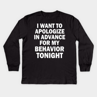 I Want To Apologize in Advance for My Behavior Tonight Funny Kids Long Sleeve T-Shirt